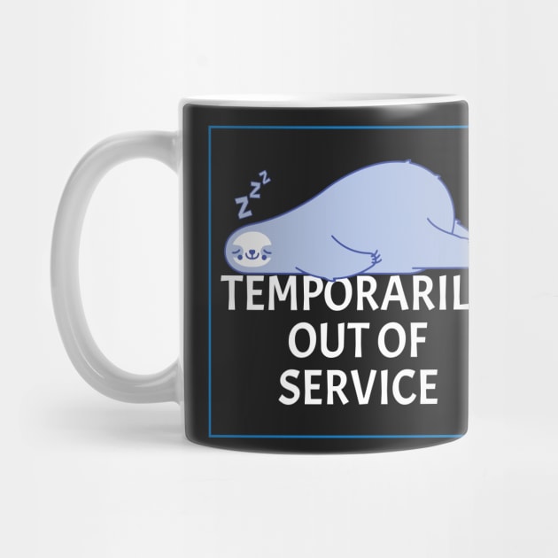 Temporarily Out Of Service - Lazy Sleeping Sloth - Funny Humor by WIZECROW